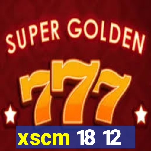 xscm 18 12