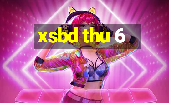 xsbd thu 6