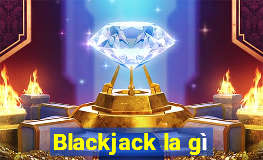 Blackjack la gì