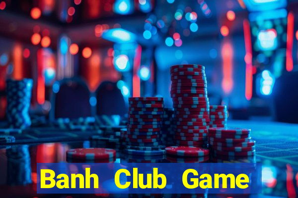 Banh Club Game Bài 96