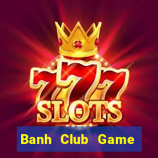 Banh Club Game Bài 96