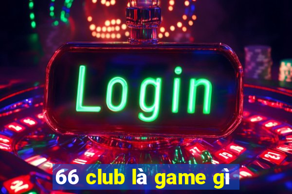 66 club là game gì