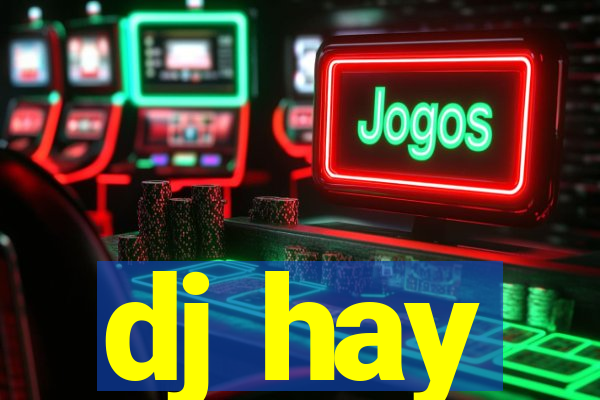 dj hay