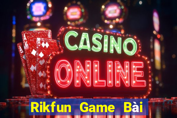 Rikfun Game Bài Nhiều Người Chơi Nhất