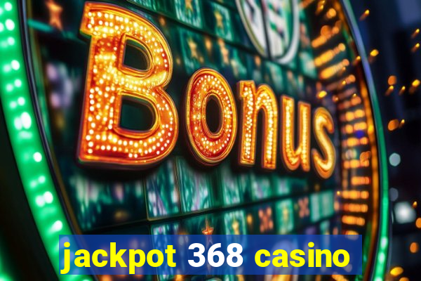 jackpot 368 casino