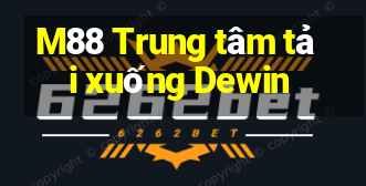 M88 Trung tâm tải xuống Dewin