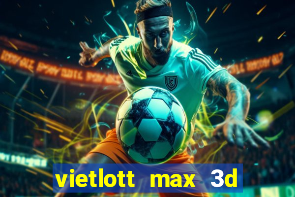 vietlott max 3d hôm nay