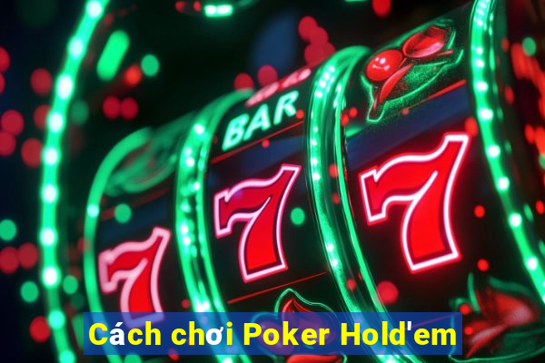 Cách chơi Poker Hold'em