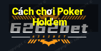 Cách chơi Poker Hold'em