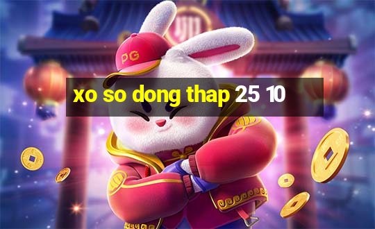 xo so dong thap 25 10