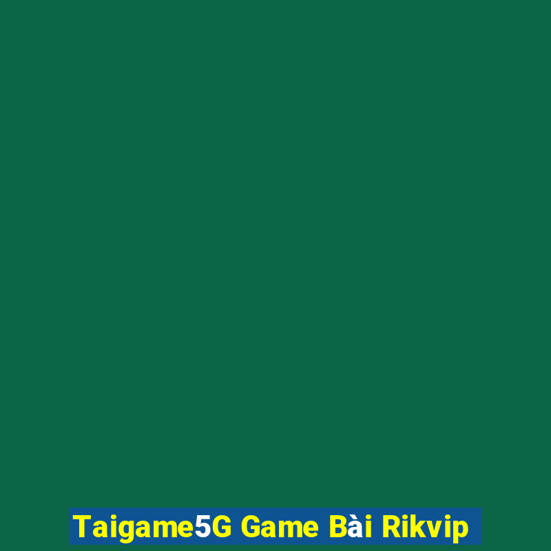 Taigame5G Game Bài Rikvip