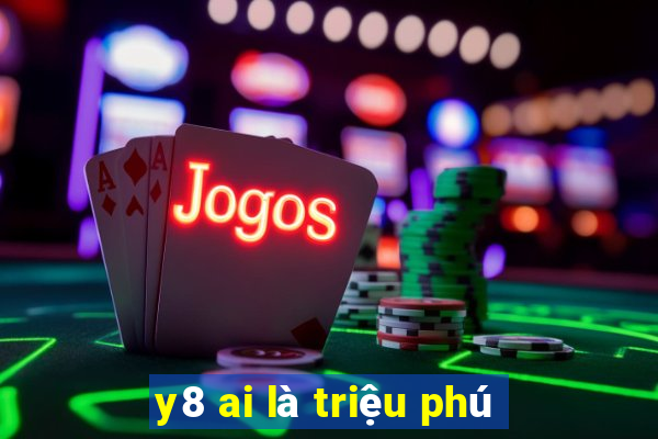 y8 ai là triệu phú