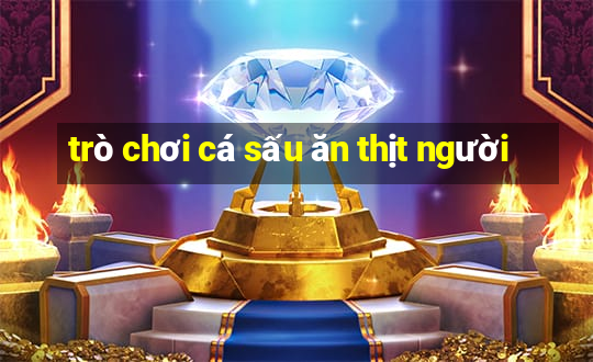 trò chơi cá sấu ăn thịt người