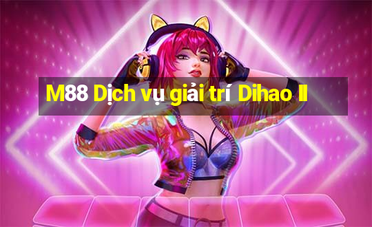 M88 Dịch vụ giải trí Dihao II