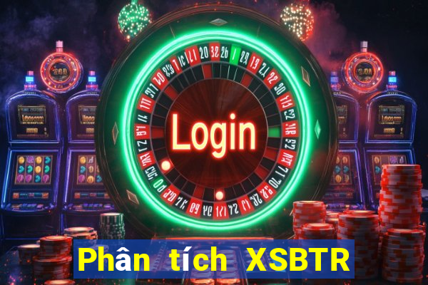 Phân tích XSBTR thứ bảy