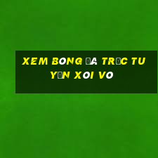 xem bóng đá trực tuyến xôi vò