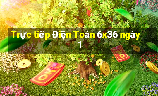 Trực tiếp Điện Toán 6x36 ngày 1