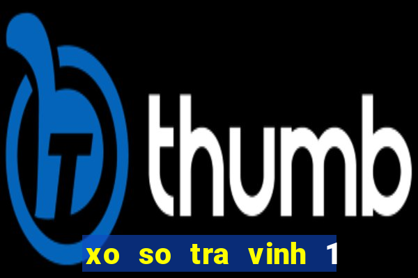 xo so tra vinh 1 7 2024