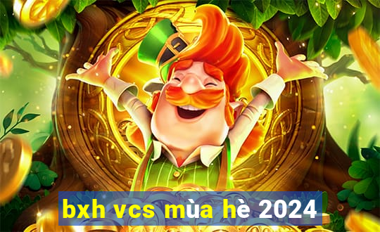 bxh vcs mùa hè 2024