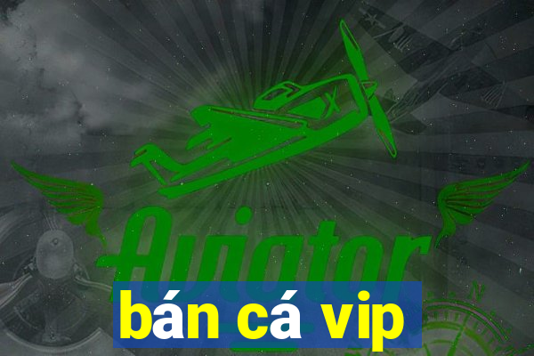 ban ca vip