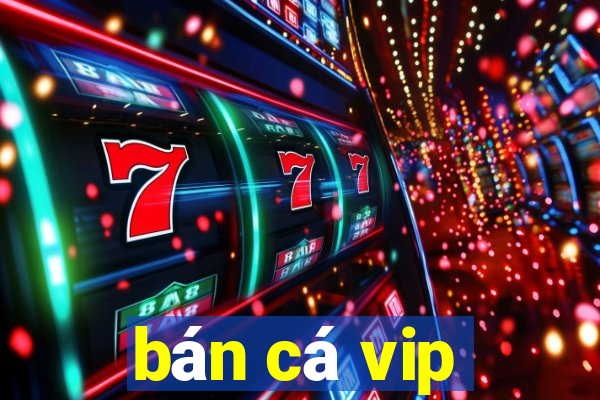 ban ca vip