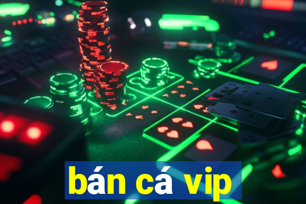 ban ca vip