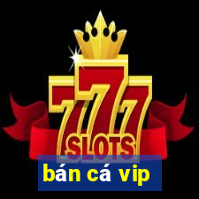 ban ca vip