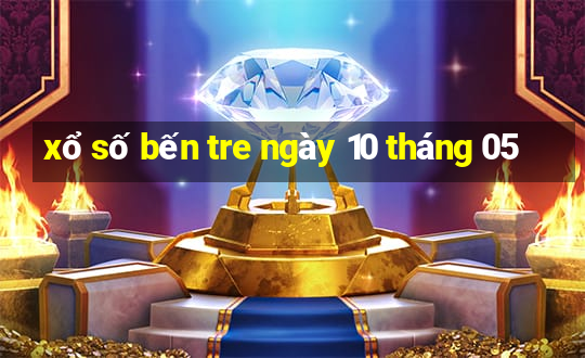 xổ số bến tre ngày 10 tháng 05