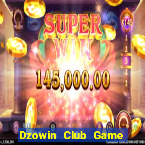 Dzowin Club Game The Bài Hay Nhất 2021