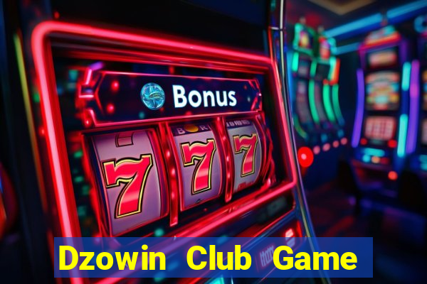 Dzowin Club Game The Bài Hay Nhất 2021