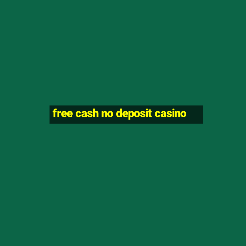 free cash no deposit casino