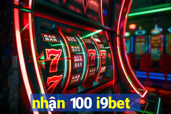 nhận 100 i9bet