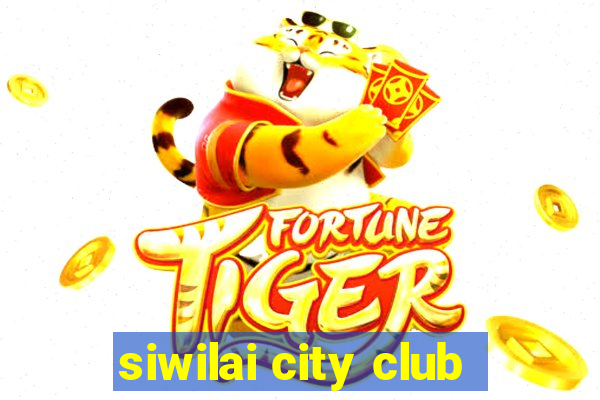 siwilai city club