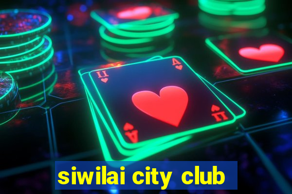 siwilai city club