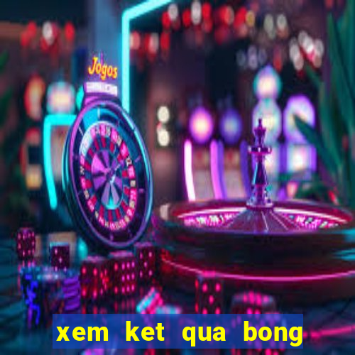 xem ket qua bong da online