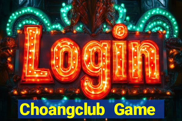 Choangclub Game Bài 2021