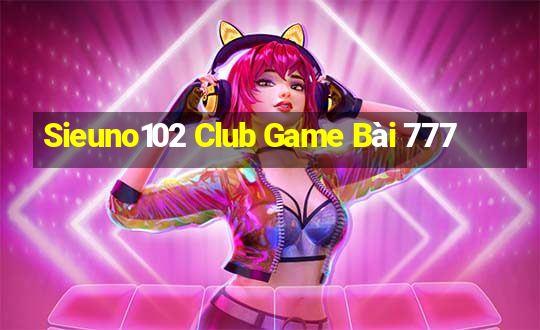 Sieuno102 Club Game Bài 777