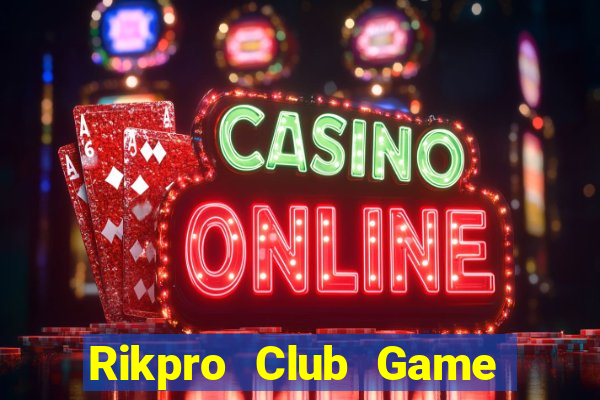 Rikpro Club Game Bài Uy Tín