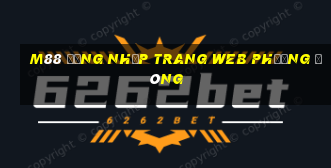 M88 Đăng nhập trang web Phương Đông