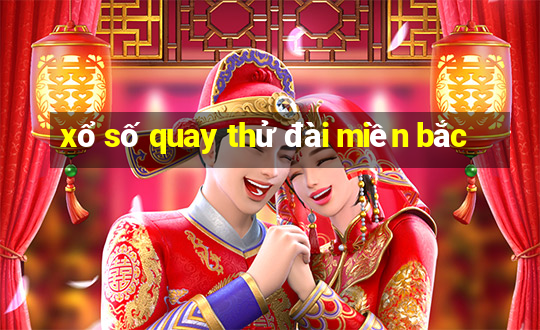 xổ số quay thử đài miền bắc