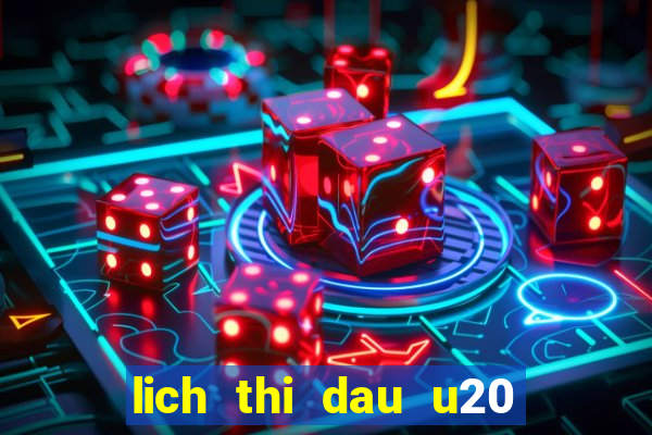 lich thi dau u20 the gioi