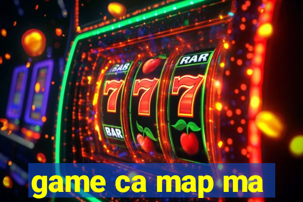 game ca map ma