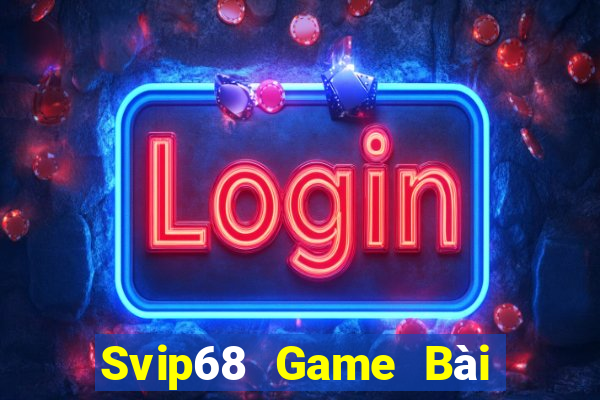 Svip68 Game Bài Đổi Thưởng B52