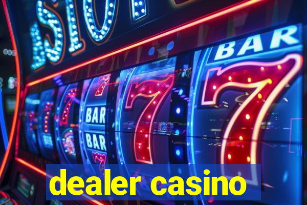 dealer casino