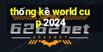 thống kê world cup 2024