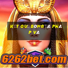 kết quả bóng đá pháp và