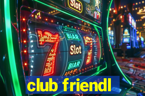 club friendl