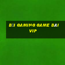 Bối Gaming Game Bài Vip