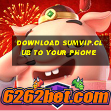 Download sumvip.club to your phone