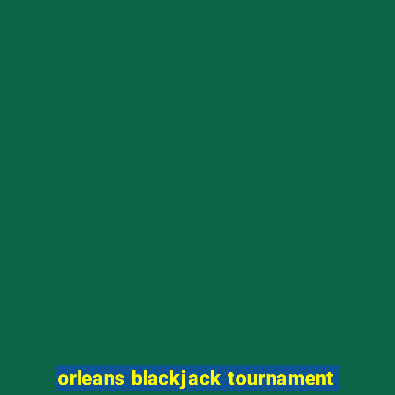 orleans blackjack tournament